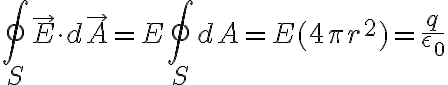 $\oint_S \vec{E}\cdot d\vec{A}=E\oint_S dA=E(4\pi r^2)=\frac{q}{\epsilon_0}$
